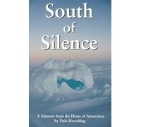South of Silence: A Memoir from the heart of Antarctica
