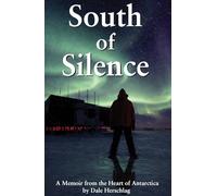 South of Silence: A Memoir from the Heart of Antarctica