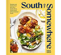 South of Somewhere: Recipes and Stories from My Life in South Africa, South Korea & the American South (A Cookbook)