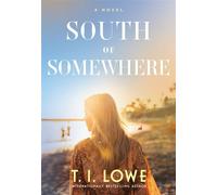 South of Somewhere - T.I. Lowe - Tyndale Fiction - ebook (ePub) - Livre