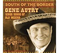 South of the Border: Songs of Old Mexico by Gene Autry [Audio CD] NEUF