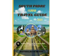 South Padre Travel Guide 2025: Extraordinary Adventure on the Texas Gulf Coast, USA: Beaches, Wildlife & Attractions