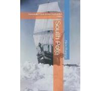 South Pole: Humanity's Trek To The End Of The Earth