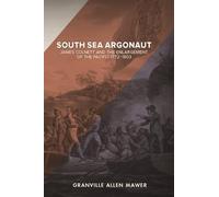South Sea Argonaut: James Colnett and the Enlargement of the Pacific 1772-1803
