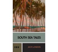 South Sea Tales: The 1911 Collection of Short Stories