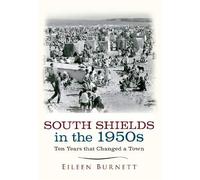 South Shields in the 1950s: Ten Years That Changed a Town