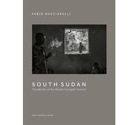 South Sudan. The Identity of the World’s Youngest Country - Fabio Bucciarelli - Dario Cimorelli - relié - Beau livre