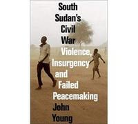 South Sudan's Civil War: Violence, Insurgency and Failed Peacemaking - [Version Originale] Inconnu (Auteur)