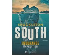 SOUTH - The Endurance Expedition: The Story of Shackleton’s Last Expedition to Antarctica