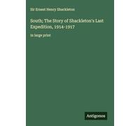 South; The Story of Shackleton's Last Expedition, 1914-1917: in large print