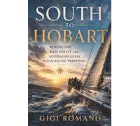South to Hobart: Boxing Day, Bass Strait and Australia’s Great Ocean-Racing Tradition