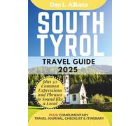 SOUTH TYROL Travel Guide 2025: For Solo Tourist, Families, Seniors, Couples to Explore Local Food, Phrases, Culture, Family-Friendly Paths with an Ideal 7-Days Itinerary & Checklist