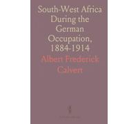 South-West Africa During the German Occupation, 1884-1914