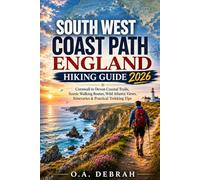 SOUTH WEST COAST PATH ENGLAND HIKING GUIDE 2026: Cornwall to Devon Coastal Trails, Scenic Walking Routes, Wild Atlantic Views, Itineraries & Practical Trekking Tips