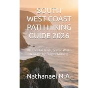 SOUTH WEST COAST PATH HIKING GUIDE 2026: UK Coastal Trails, Scenic Walks & Stage-by-Stage Planning
