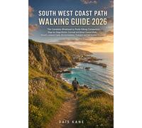 SOUTH WEST COAST PATH WALKING GUIDE 2026: The Complete Minehead to Poole Hiking Companion: Stage-by-Stage Routes, Cornwall and Devon Coastal Walks, ... Transport and Self-Guided Itineraries