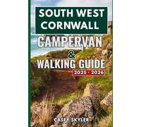 South West Cornwall Campervan and Walking Guide 2025-2026: Campervan Adventures and Walking Trails Across South West Cornwall Discovering Coastal Gems and Timeless Cornish Charm 2025-2026