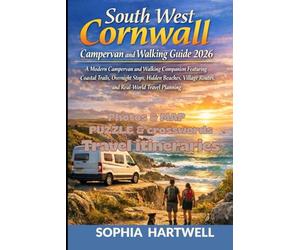 South West Cornwall Campervan and Walking Guide 2026: A Modern Campervan and Walking Companion Featuring Coastal Trails, Overnight Stops, Hidden Beaches, Village Routes, and Real-World Travel Planning