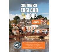 South West England by Road: A Comprehensive Guide to Devon, Somerset, Cornwall, and Everything In Between (Grey Edition)