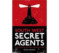 South West Secret Agents: True Stories Of The West Country At War (Paperback) Laura Quigley, (Auteur)