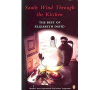 South Wind Through the Kitchen: The Best of Elizabeth David