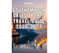 Southampton Cruise Ports Travel Guide 2026-2027: Shuttle & Parking Secrets, Titanic Trails, QE2 Mile Walks, and Day Trips - All in One Handy Guide