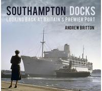 Southampton Docks: Looking Back at Britain's Premier Port