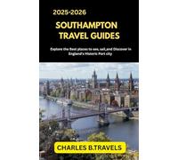 SOUTHAMPTON TRAVEL GUIDES: Explore the Best Places to See, Sail, and Discover in England’s Historic Port City