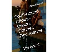 Southbound Affairs - Desire. Danger. Decadence: The Novel