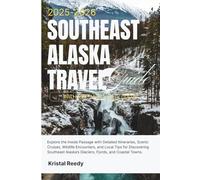 SOUTHEAST ALASKA TRAVEL GUIDE (2025-2026) FULL COLOR WITH MAP: Explore the Inside Passage with Detailed Itineraries, Cruises, Wildlife Encounters, and Local Tips for Discovering Southeast Alaska