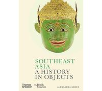 Southeast Asia : A History in Objects (British Museum) /anglais