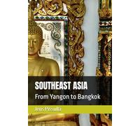 SOUTHEAST ASIA: From Yangon to Bangkok