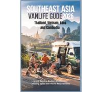 Southeast Asia Vanlife Guide 2026: Thailand, Vietnam, Laos and Cambodia - Scenic Routes, Budget Breakdown, Camping Spots and Travel Requirements