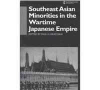 Southeast Asian Minorities in the Wartime Japanese Empire Paul H. Kratoska (Auteur)
