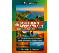 Southern Africa Trails Hiking Guide 2025: Epic Hiking Adventures Across South Africa, Namibia, Lesotho, and Zimbabwe