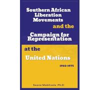 Southern African National Liberation Movements and the Campaign for Representation in the United Nations, 1962-1975