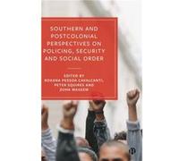 Southern and Postcolonial Perspectives on Policing Security and Social Order Southern and Postcolonial Perspectives on Policing Security and Social Order (Auteur)