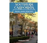 SOUTHERN CALIFORNIA TRAVEL GUIDE 2026/2027: Plan Your SOUTHERN CALIFORNIA Dream Vacation Into Reality With The Guide Featuring Easy Itineraries, Local ... Food Experiences,& Must-See Attractions.
