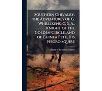 Southern Chivalry; the Adventures of G. Whillikens, C. S. A., Knight of the Golden Circle; and of Guinea Pete, His Negro Squire
