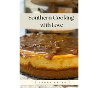 Southern Cooking with Love: Easy Southern Comfort Food Recipes Made with Love and Tradition