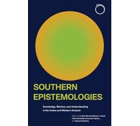 Southern Epistemologies: Knowledge, Wisdom, and Understanding in the Andes and Western Amazon