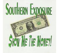 Southern Exposure - Show Me The Money