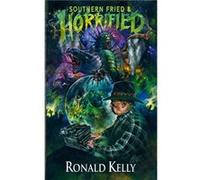 Southern Fried and Horrified by Ronald Kelly Ronald Kelly (Auteur)