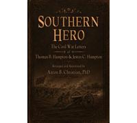 Southern Hero: The Civil War Letters of Thomas B. Hampton & Jestin C. Hampton