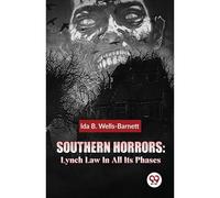 Southern Horrors: Lynch Law In All Its Phases
