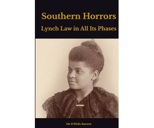 Southern Horrors: Lynch Law in All Its Phases