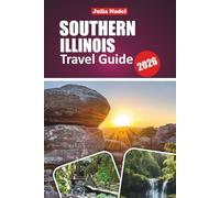 SOUTHERN ILLINOIS TRAVEL GUIDE 2026: Explore Shawnee National Forest, Scenic Caves, Historic Sites, Small-Town Charm, and Outdoor Escapes