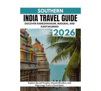 Southern India Travel Guide 2026: Discover Rameshwaram, Madurai, and Kanyakumari: Explore Sacred Temples, Coastal Wonders, and Pilgrimage Trails in Tamil Nadu