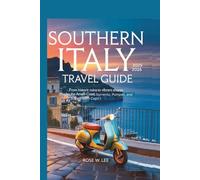 Southern Italy Travel Guide 2025-2026: From Historic Ruins to Vibrant Shores (Naples, the Amalfi coast, Sorrento, Pompeii, and Capri