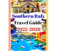 Southern Italy Travel Guide 2025-2026: Uncover the top must see attractions with budget tips in Puglia, Calabria Amalfi and Sicily gems